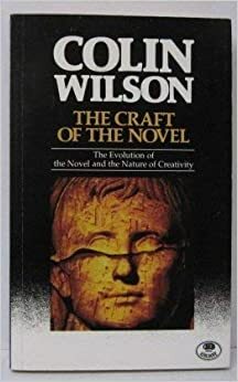 The Craft of the Novel: The Evolution of the Novel and the Nature of Creativity by Colin Wilson