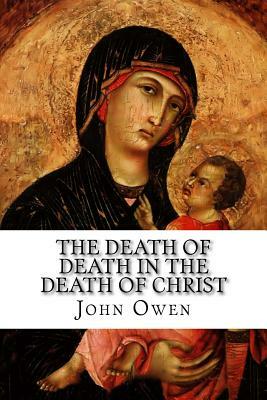 The Death of Death in the Death of Christ: Salus electorum, sanguis Jesu by John Owen