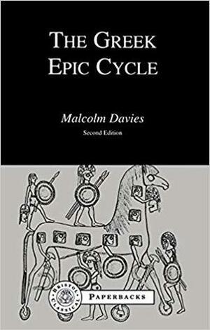 The Greek Epic Cycle by Malcolm Davies