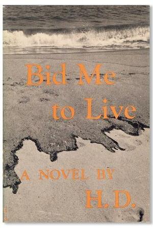 Bid Me to Live: A Madrigal by Hilda Doolittle