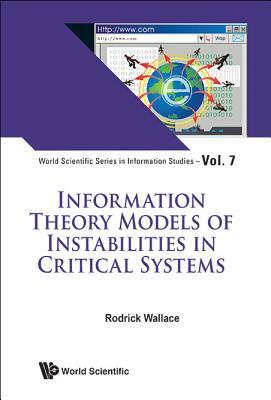 Information Theory Models of Instabilities in Critical Systems by Rodrick Wallace