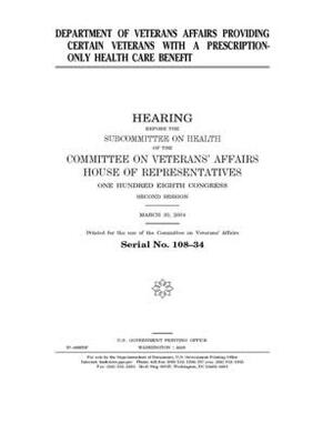 Department of Veterans Affairs providing certain veterans with a prescription-only health care benefit by Committee On Veterans (house), United St Congress, United States House of Representatives