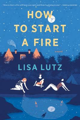 How to Start a Fire by Lisa Lutz