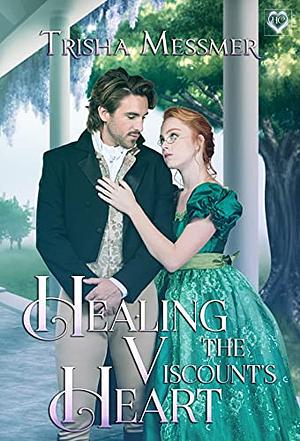 Healing the Viscount's Heart by Trisha Messmer