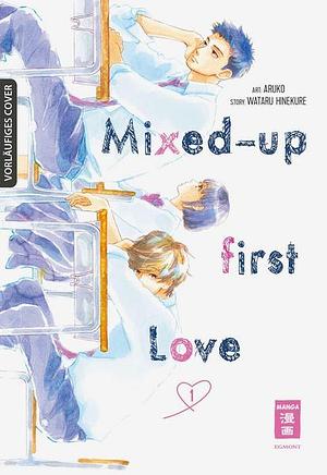 Mixed-up First Love, Band 1 by Wataru Hinekure, Wataru Hinekure