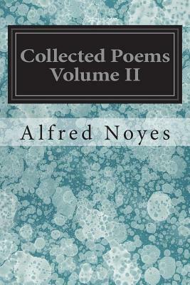 Collected Poems Volume II by Alfred Noyes