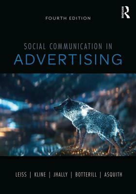 Social Communication in Advertising: Consumption in the Mediated Marketplace by Sut Jhally, Stephen Kline, William Leiss