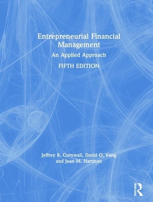 Entrepreneurial Financial Management: An Applied Approach by Jeffrey R. Cornwall, David O. Vang, Jean M. Hartman