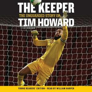 The Keeper: The Unguarded Story of Tim Howard Young Readers' Edition Una: The Unguarded Story of Tim Howard by Tim Howard