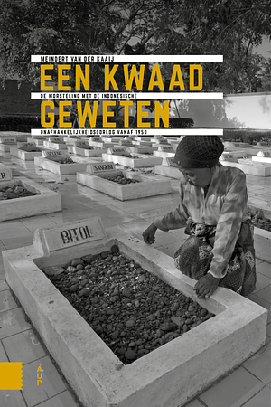 Een kwaad geweten: de worsteling met de Indonesische onafhankelijkheidsoorlog vanaf 1950 by Meindert van der Kaaij