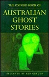 The Oxford Book of Australian Ghost Stories by Ken Gelder