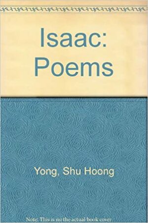 Isaac: Poems by Yong Shu Hoong