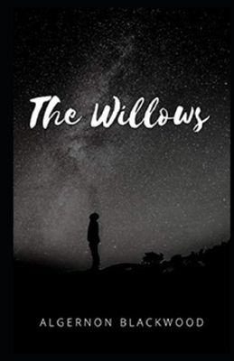 The willows Illustrated by Algernon Blackwood