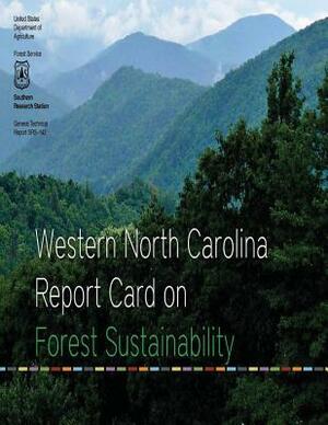 Western North Carolina Report Card on Forest Sustainability by U. S. Department of Agriculture