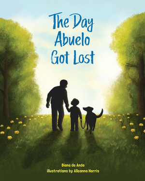 The Day Abuelo Got Lost: Memory Loss of a Loved Grandfather by Diane de Anda