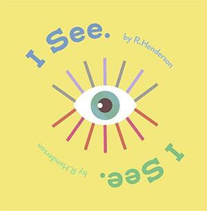 I See, I See by Robert Henderson, Robert Henderson