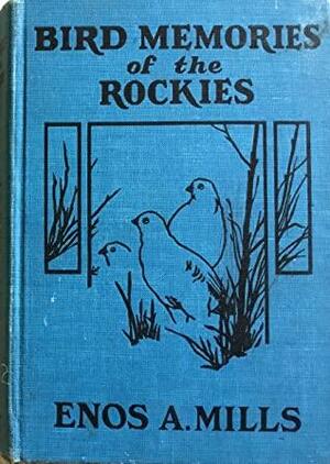 Bird Memories of the Rockies by Enos A. Mills