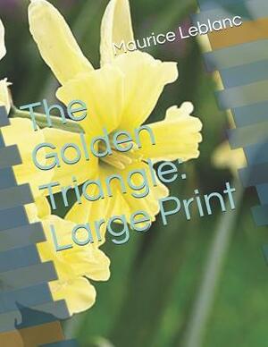 The Golden Triangle: Large Print by Maurice Leblanc