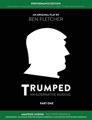 TRUMPED (An Alternative Musical) Part One Performance Edition, Amateur Two Performance by Ben Fletcher