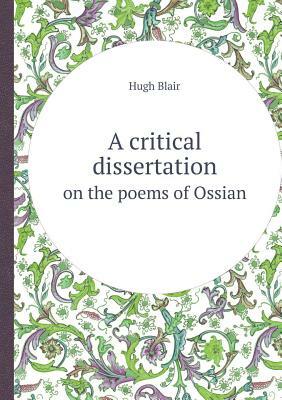 A Critical Dissertation on the Poems of Ossian by Hugh Blair