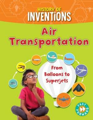 Air Transportation: From Balloons to Superjets by Tracey Kelly