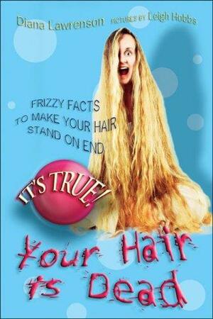 It's True! Your Hair Is Dead by Diana Lawrenson