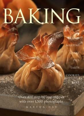 Baking: Breads Muffins Cakes Pies Tarts Cookies and Bars Over 400 Step-By-Step Recipes with Over 1500 Photographs by Martha Day