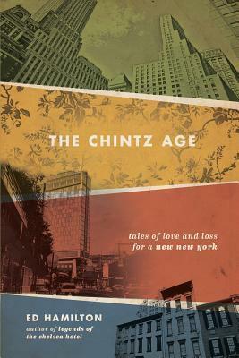 The Chintz Age: Tales of Love and Loss for a New New York by Ed Hamilton