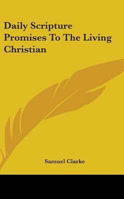 Daily Scripture Promises To The Living Christian by Samuel Clarke