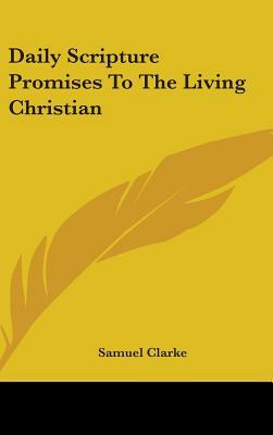 Daily Scripture Promises To The Living Christian by Samuel Clarke