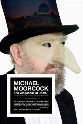 The Vengeance of Rome: The Fourth Volume of the Colonel Pyat Quartet by Michael Moorcock