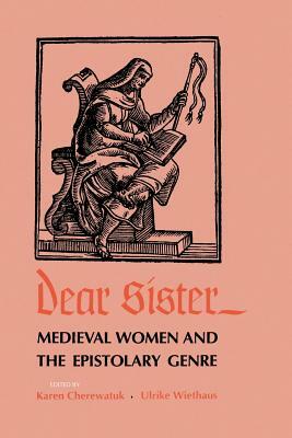 Dear Sister: Medieval Women and the Epistolary Genre by 