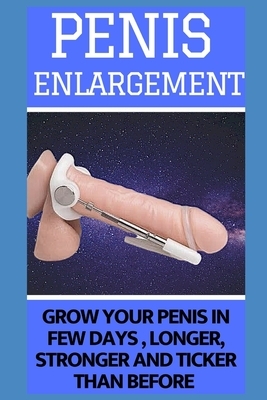 Penis Enlargement: Grow Your Penis IN Few Days, Longer, Stronger And Ticker Than Before by Joe Anderson
