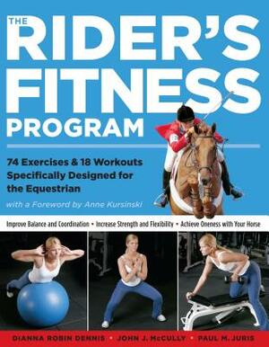 The Rider's Fitness Program: 74 Exercises & 18 Workouts Specifically Designed for the Equestrian by Paul M. Juris, John J. McCully, Dianna Robin Dennis