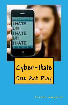 Cyber-Hate: One Act Play by Trisha Sugarek