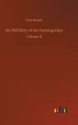 An Old Story of My Farming Days by Fritz Reuter