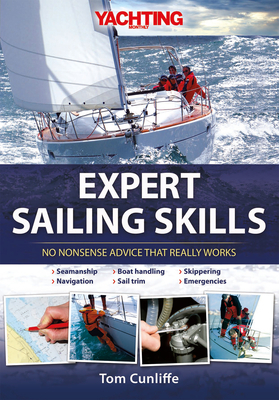 Yachting Monthly's Expert Sailing Skills: No Nonsense Advice That Really Works by Tom Cunliffe