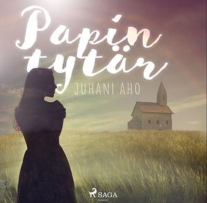 Papin Tytär by Juhani Aho