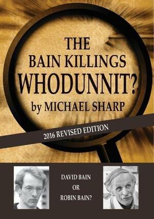 The Bain Killings Whodunnit? by Michael Sharp