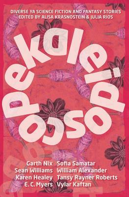 Kaleidoscope: Diverse YA Science Fiction and Fantasy Stories by Alisa Krasnostein, Julia Rios