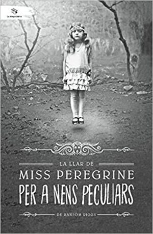 La llar de Miss Peregrine per a nens peculiars by Ransom Riggs