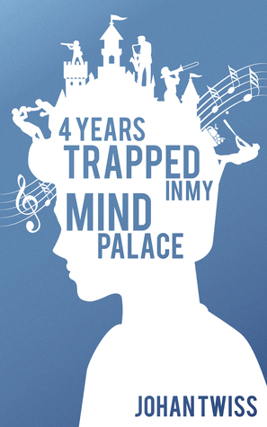 4 Years Trapped in My Mind Palace by Johan Twiss