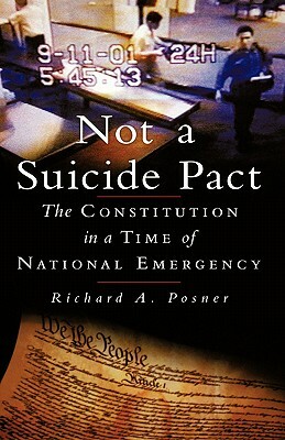 Not a Suicide Pact: The Constitution in a Time of National Emergency by Richard A. Posner