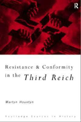 Resistance and Conformity in the Third Reich by David Welch, Martyn Housden