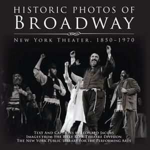 Historic Photos of Broadway: New York Theater 1850-1970 by 