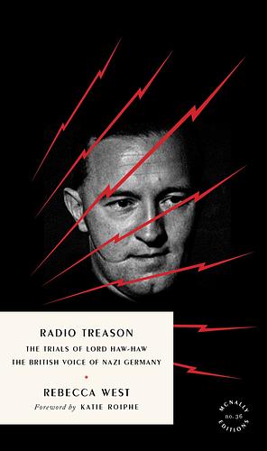 Radio Treason: The Trials of Lord Haw-Haw, the British Voice of Nazi Germany by Rebecca West