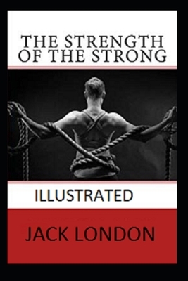 The Strength of the Strong Illustrated by Jack London