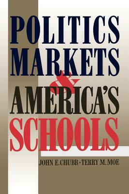 Politics, Markets, and America's Schools by Terry M. Moe, John E. Chubb