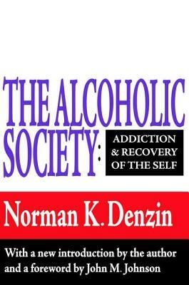 The Alcoholic Society: Addiction and Recovery of the Self by Reece McGee, Norman K. Denzin