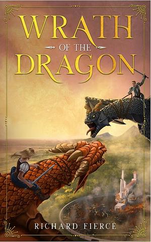 Wrath of the Dragon by Richard Fierce